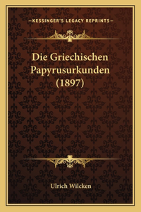 Die Griechischen Papyrusurkunden (1897)