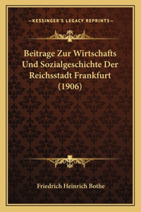 Beitrage Zur Wirtschafts Und Sozialgeschichte Der Reichsstadt Frankfurt (1906)