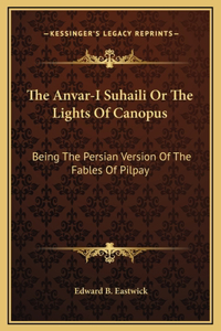 The Anvar-I Suhaili Or The Lights Of Canopus