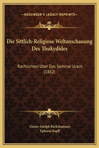Die Sittlich-Religiose Weltanschauung Des Thukydides