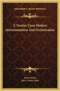 A Treatise Upon Modern Instrumentation And Orchestration