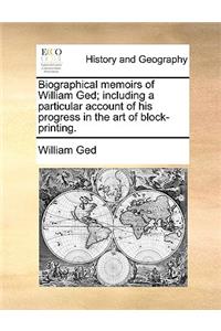 Biographical memoirs of William Ged; including a particular account of his progress in the art of block-printing.
