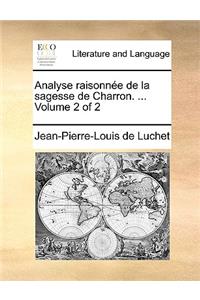 Analyse Raisonne de La Sagesse de Charron. ... Volume 2 of 2