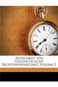 Zeitschrift Für Geschichtliche Rechtswissenschaft, Volume 2