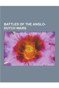 Battles of the Anglo-Dutch Wars: Naval Battles of the First Anglo-Dutch War, Naval Battles of the Fourth Anglo-Dutch War, Naval Battles of the Second