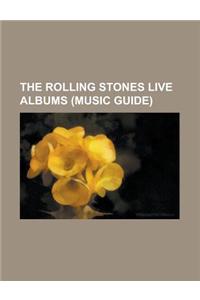The Rolling Stones Live Albums (Music Guide): Still Life (American Concert 1981), Brussels Affair (Live 1973), Flashpoint (Album), Four Flicks, Get