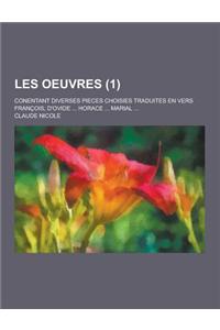 Les Oeuvres; Conentant Diverses Pieces Choisies Traduites En Vers Francois, D'Ovide ... Horace ... Marial ... (1 )