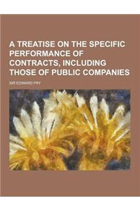 A Treatise on the Specific Performance of Contracts, Including Those of Public Companies