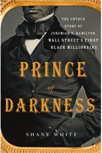 Prince of Darkness: The Untold Story of Jeremiah G. Hamilton, Wall Street’s First Black Millionaire
