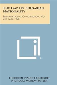 Law on Bulgarian Nationality: International Conciliation, No. 240, May, 1928