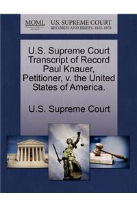 U.S. Supreme Court Transcript of Record Paul Knauer, Petitioner, V. the United States of America.