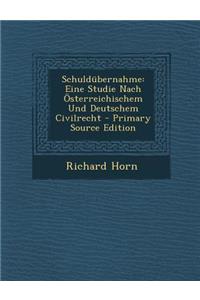 Schuldubernahme: Eine Studie Nach Osterreichischem Und Deutschem Civilrecht