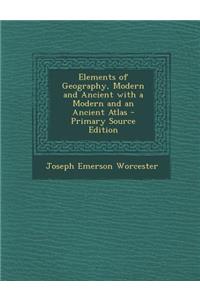 Elements of Geography, Modern and Ancient with a Modern and an Ancient Atlas