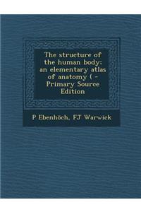 The Structure of the Human Body; An Elementary Atlas of Anatomy (