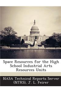 Space Resources for the High School Industrial Arts Resources Units
