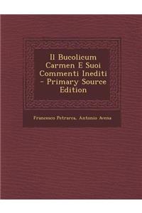 Il Bucolicum Carmen E Suoi Commenti Inediti (Primary Source)