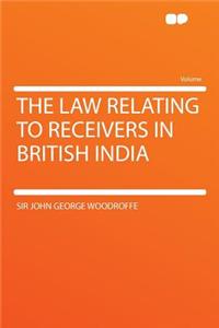 The Law Relating to Receivers in British India
