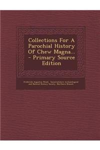 Collections for a Parochial History of Chew Magna...