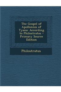 The Gospel of Apollonius of Tyana: According to Philostratos - Primary Source Edition