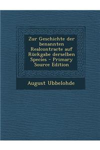 Zur Geschichte Der Benannten Realcontracte Auf Ruckgabe Derselben Species - Primary Source Edition