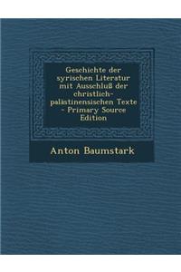 Geschichte Der Syrischen Literatur Mit Ausschluss Der Christlich-Palastinensischen Texte