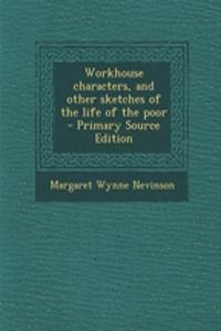 Workhouse Characters, and Other Sketches of the Life of the Poor