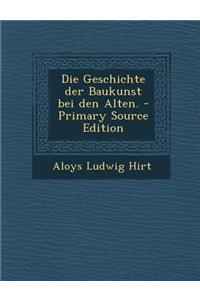 Die Geschichte Der Baukunst Bei Den Alten. - Primary Source Edition