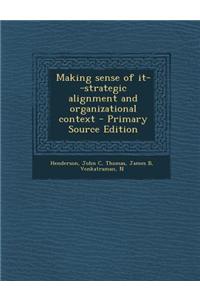 Making Sense of It--Strategic Alignment and Organizational Context - Primary Source Edition