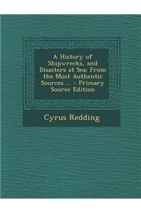 A History of Shipwrecks, and Disasters at Sea