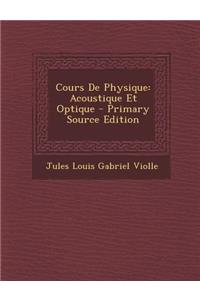 Cours de Physique: Acoustique Et Optique - Primary Source Edition