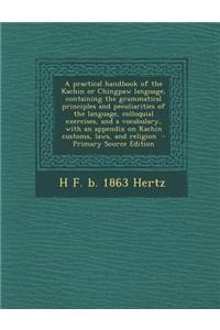 A Practical Handbook of the Kachin or Chingpaw Language, Containing the Grammatical Principles and Peculiarities of the Language, Colloquial Exercises