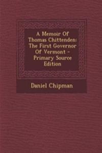 A Memoir of Thomas Chittenden: The First Governor of Vermont