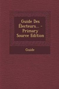 Guide Des Électeurs... - Primary Source Edition