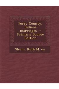 Posey County, Indiana Marriages - Primary Source Edition