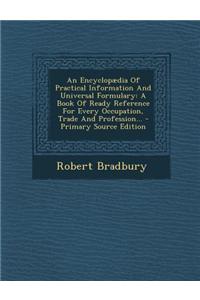 An Encyclopaedia of Practical Information and Universal Formulary