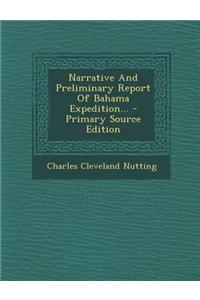 Narrative and Preliminary Report of Bahama Expedition... - Primary Source Edition