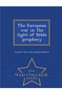 The European War in the Light of Bible Prophecy - War College Series