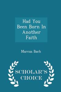 Had You Been Born in Another Faith - Scholar's Choice Edition