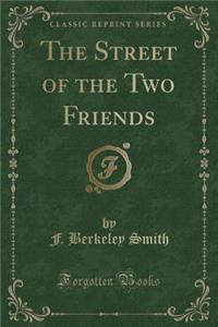 The Street of the Two Friends (Classic Reprint)