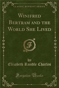 Winifred Bertram and the World She Lived (Classic Reprint)