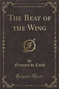 The Beat of the Wing (Classic Reprint)