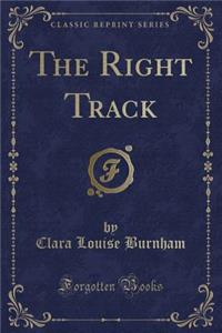 The Right Track (Classic Reprint)