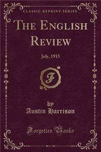 The English Review: July, 1915 (Classic Reprint)