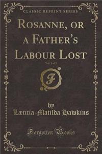Rosanne, or a Father's Labour Lost, Vol. 3 of 3 (Classic Reprint)