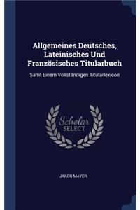 Allgemeines Deutsches, Lateinisches Und Französisches Titularbuch