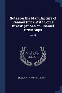 Notes on the Manufacture of Enamel Brick With Some Investigations on Enamel Brick Slips