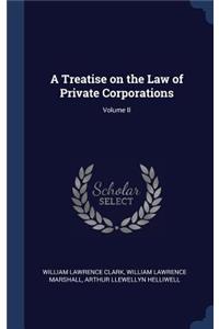 A Treatise on the Law of Private Corporations; Volume II