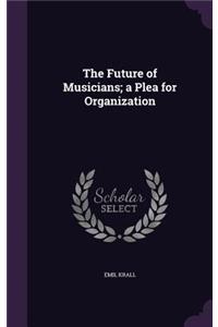 Future of Musicians; a Plea for Organization