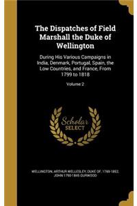 Dispatches of Field Marshall the Duke of Wellington