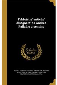 Fabbriche' antiche' disegnate' da Andrea Palladio vicentino